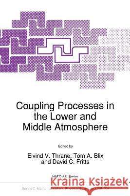 Coupling Processes in the Lower and Middle Atmosphere E. V. Thrane                             Tom a. Blix                              David C. Fritts 9789401046947 Springer