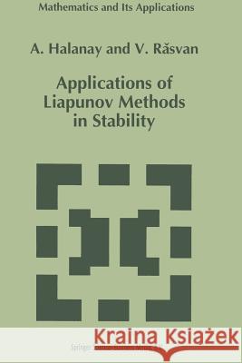 Applications of Liapunov Methods in Stability A. Halanay                               V. Rasvan 9789401046978