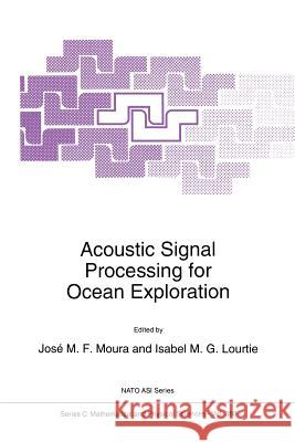 Acoustic Signal Processing for Ocean Exploration J. M. F. Moura                           Isabel M. G. Lourtie 9789401046992 Springer