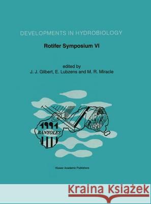 Rotifer Symposium VI: Proceedings of the Sixth International Rotifer Symposium, Held in Banyoles, Spain, June 3-8, 1991 J. J. Gilbert E. Lubzens M. R. Miracle 9789401047005