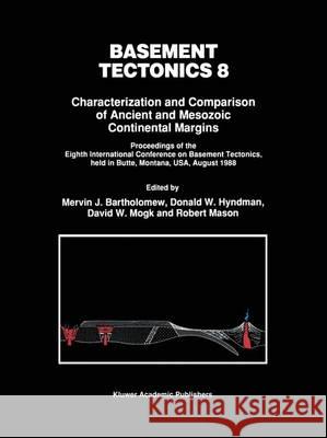 Basement Tectonics 8: Characterization and Comparison of Ancient and Mesozoic Continental Margins Bartholomew, Mervin J. 9789401047036 Springer