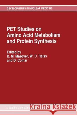 Pet Studies on Amino Acid Metabolism and Protein Synthesis: Proceedings of a Workshop Held in Lyon, France Within the Framework of the European Commun Mazoyer, B. M. 9789401047067 Springer