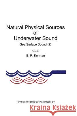 Natural Physical Sources of Underwater Sound: Sea Surface Sound (2) Kerman, B. R. 9789401047098 Springer