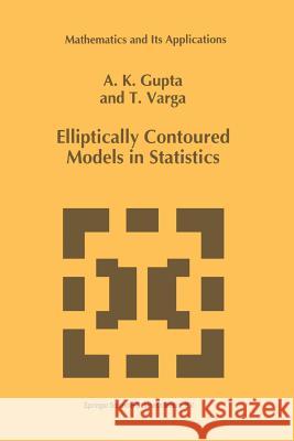 Elliptically Contoured Models in Statistics Arjun K. Gupta Tamas Varga  9789401047197