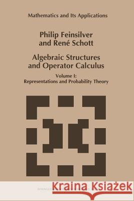 Algebraic Structures and Operator Calculus: Volume I: Representations and Probability Theory Feinsilver, P. 9789401047203