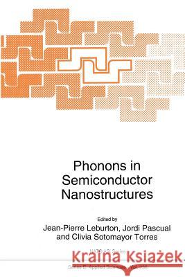 Phonons in Semiconductor Nanostructures J. P. Leburton J. Pascual Clivia M. Sotomayo 9789401047364 Springer