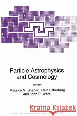 Particle Astrophysics and Cosmology M. M. Shapiro                            Rein Silberberg                          John P. Wefel 9789401047487