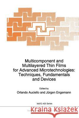 Multicomponent and Multilayered Thin Films for Advanced Microtechnologies: Techniques, Fundamentals and Devices O. Auciello                              Jurgen Engemann 9789401047579