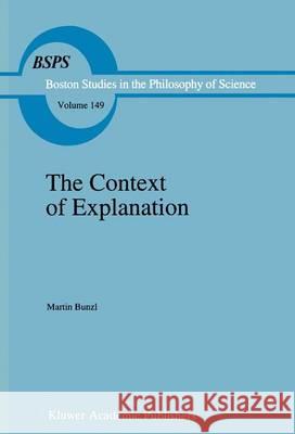 The Context of Explanation M. Bunzl 9789401047609 Springer