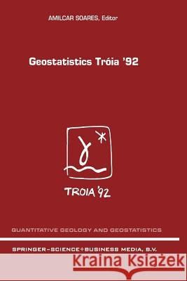 Geostatistics Tróia '92: Volume 1 & 2 Soares, A. O. 9789401047623 Springer