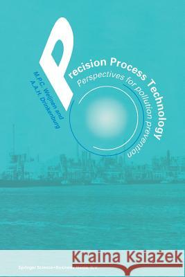 Precision Process Technology: Perspectives for Pollution Prevention Weijnen, M. P. C. 9789401047722 Springer