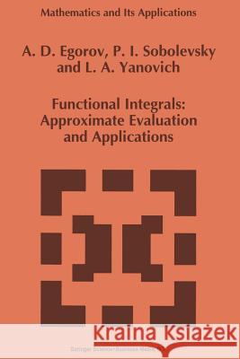 Functional Integrals: Approximate Evaluation and Applications Egorov, A. D. 9789401047739 Springer