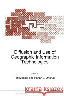 Diffusion and Use of Geographic Information Technologies I. Masser                                H. J. Onsrud 9789401047784 Springer