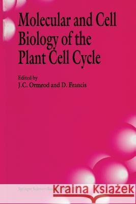 Molecular and Cell Biology of the Plant Cell Cycle: Proceedings of a Meeting Held at Lancaster University, 9-10th April, 1992 Ormrod, J. C. 9789401047876 Springer