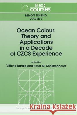 Ocean Colour: Theory and Applications in a Decade of Czcs Experience Barale, Vittorio 9789401047883 Springer