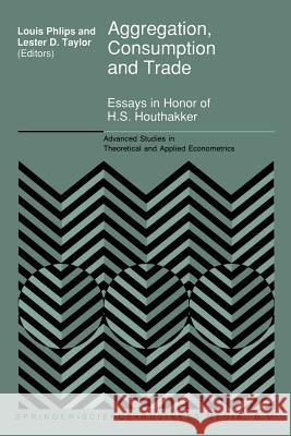 Aggregation, Consumption and Trade: Essays in Honor of H.S. Houthakker Phlips, L. 9789401047906 Springer