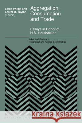 Aggregation, Consumption and Trade: Essays in Honor of H.S. Houthakker Phlips, L. 9789401047906