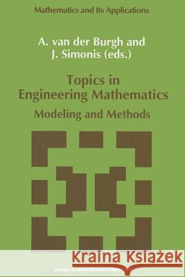 Topics in Engineering Mathematics: Modeling and Methods A.H. van der Burgh, J Simonis 9789401048002 Springer