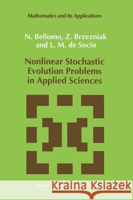 Nonlinear Stochastic Evolution Problems in Applied Sciences N. Bellomo                               Zdzislaw Brzezniak                       L. M. Socio 9789401048033 Springer