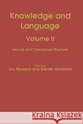Knowledge and Language: Volume II Lexical and Conceptual Structure Reuland, E. 9789401048132 Springer