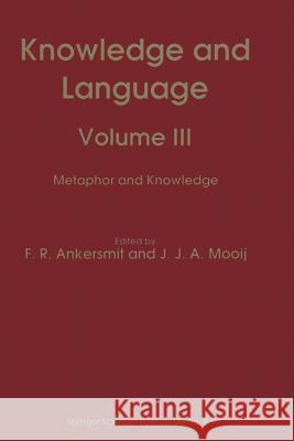 Knowledge and Language: Volume III Metaphor and Knowledge Ankersmit, F. R. 9789401048149