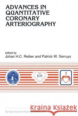Advances in Quantitative Coronary Arteriography Johan H. C. Reiber P. W. Serruys 9789401048194 Springer