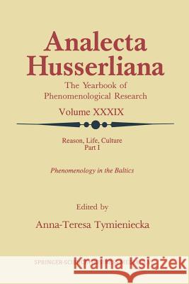 Reason, Life, Culture: Part I Phenomenology in the Baltics Tymieniecka, Anna-Teresa 9789401048231 Springer