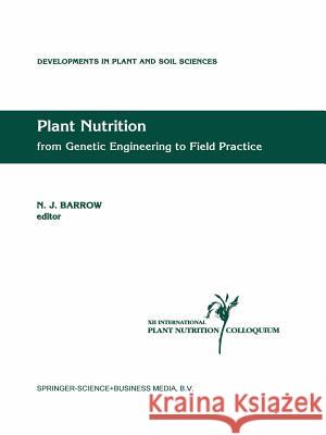 Plant Nutrition -- From Genetic Engineering to Field Practice: Proceedings of the Twelfth International Plant Nutrition Colloquium, 21-26 September 19 J. Barrow   9789401048323 Springer