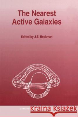 The Nearest Active Galaxies J. E. Beckman 9789401048538 Springer