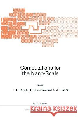 Computations for the Nano-Scale P. E. Blochl                             C. Joachim                               A. J. Fisher 9789401048644 Springer