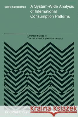 A System-Wide Analysis of International Consumption Patterns S. Selvanathan 9789401048699 Springer