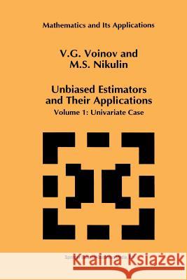 Unbiased Estimators and Their Applications: Volume 1: Univariate Case Voinov, V. G. 9789401048705 Springer