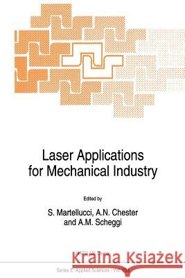 Laser Applications for Mechanical Industry S. Martellucci                           Arthur N. Chester                        A. M. Verga Scheggi 9789401048798 Springer
