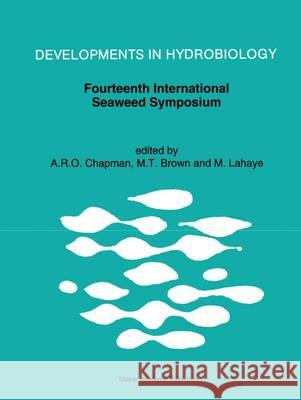Fourteenth International Seaweed Symposium: Proceedings of the Fourteenth International Seaweed Symposium Held in Brest, France, August 16-21, 1992 Chapman, A. R. O. 9789401048828 Springer