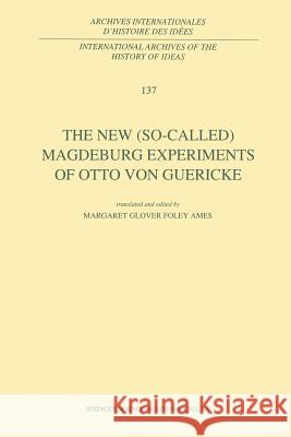 The New (So-Called) Magdeburg Experiments of Otto Von Guericke Otto von Guericke 9789401048880 Springer