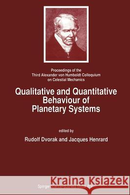 Qualitative and Quantitative Behaviour of Planetary Systems: Proceedings of the Third Alexander Von Humboldt Colloquium on Celestial Mechanics Dvorak, Rudolf 9789401048989 Springer