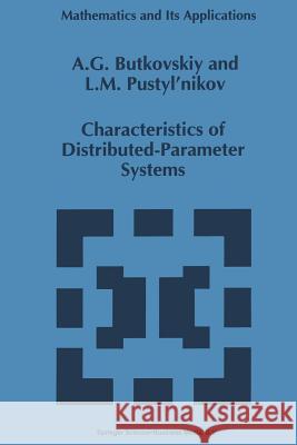 Characteristics of Distributed-Parameter Systems: Handbook of Equations of Mathematical Physics and Distributed-Parameter Systems Butkovskiy, A. G. 9789401049146 Springer