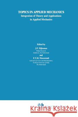 Topics in Applied Mechanics: Integration of Theory and Applications in Applied Mechanics Dijksman, J. F. 9789401049269 Springer