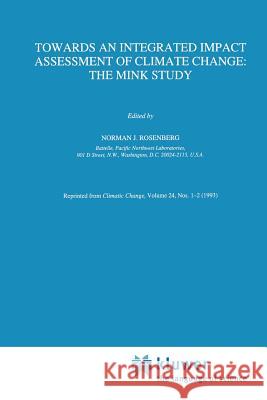 Towards an Integrated Impact Assessment of Climate Change: The Mink Study Rosenberg, Norman J. 9789401049290