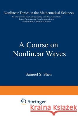 A Course on Nonlinear Waves S. S. Shen 9789401049320 Springer