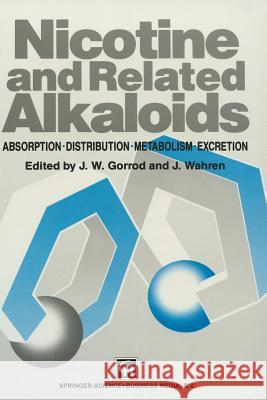 Nicotine and Related Alkaloids: Absorption, Distribution, Metabolism and Excretion Gorrod, J. W. 9789401049368 Springer