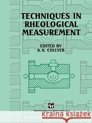 Techniques in Rheological Measurement A. A. Collyer 9789401049375 Springer