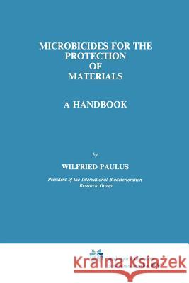 Microbicides for the Protection of Materials: A Handbook Paulus, W. 9789401049399 Springer