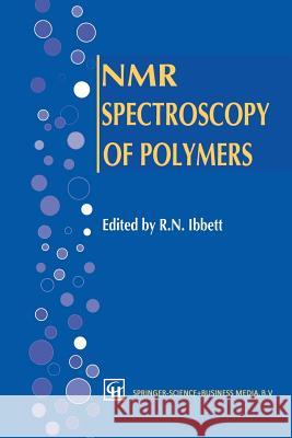 NMR Spectroscopy of Polymers R. N. Ibbett 9789401049528 Springer