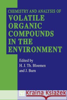 Chemistry and Analysis of Volatile Organic Compounds in the Environment H. J. Bloemen J. Burn 9789401049535 Springer