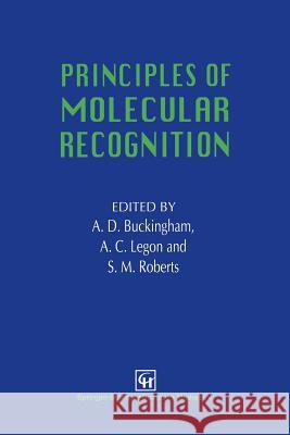 Principles of Molecular Recognition A. D. Buckingham A. C. Legon S. M. Roberts 9789401049597 Springer