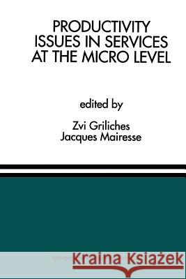 Productivity Issues in Services at the Micro Level: A Special Issue of the Journal of Productivity Analysis Griliches, Zvi 9789401049757