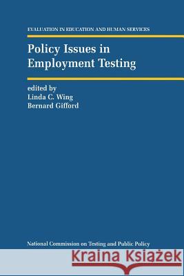 Policy Issues in Employment Testing Linda C. Wing Bernard R. Gifford 9789401049764 Springer