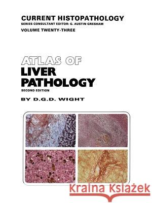 Atlas of Liver Pathology D. G. Wight 9789401049801 Springer