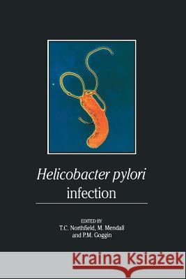 Helicobacter Pylori Infection: Pathophysiology, Epidemiology and Management Northfield, T. C. 9789401049825 Springer
